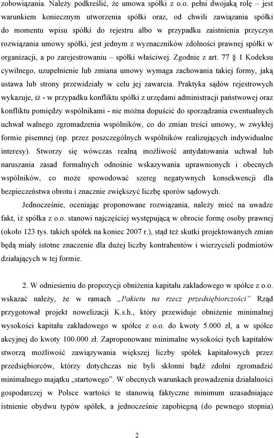77 1 Kodeksu cywilnego, uzupełnienie lub zmiana umowy wymaga zachowania takiej formy, jaką ustawa lub strony przewidziały w celu jej zawarcia.