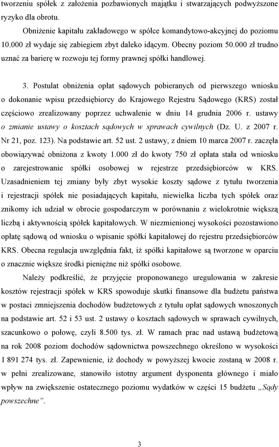 Postulat obniżenia opłat sądowych pobieranych od pierwszego wniosku o dokonanie wpisu przedsiębiorcy do Krajowego Rejestru Sądowego (KRS) został częściowo zrealizowany poprzez uchwalenie w dniu 14