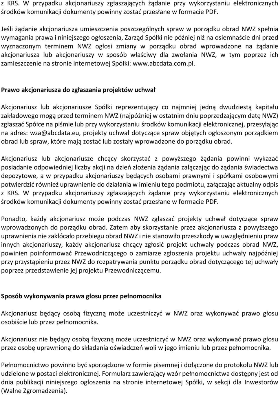 terminem NWZ ogłosi zmiany w porządku obrad wprowadzone na żądanie akcjonariusza lub akcjonariuszy w sposób właściwy dla zwołania NWZ, w tym poprzez ich zamieszczenie na stronie internetowej Spółki: