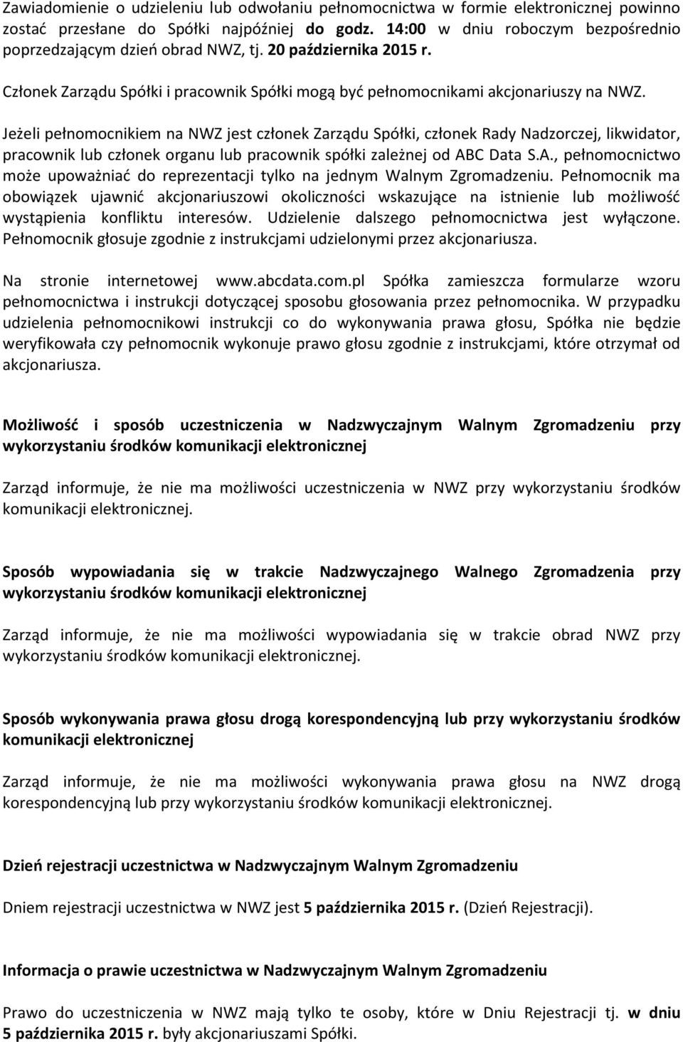 Jeżeli pełnomocnikiem na NWZ jest członek Zarządu Spółki, członek Rady Nadzorczej, likwidator, pracownik lub członek organu lub pracownik spółki zależnej od AB