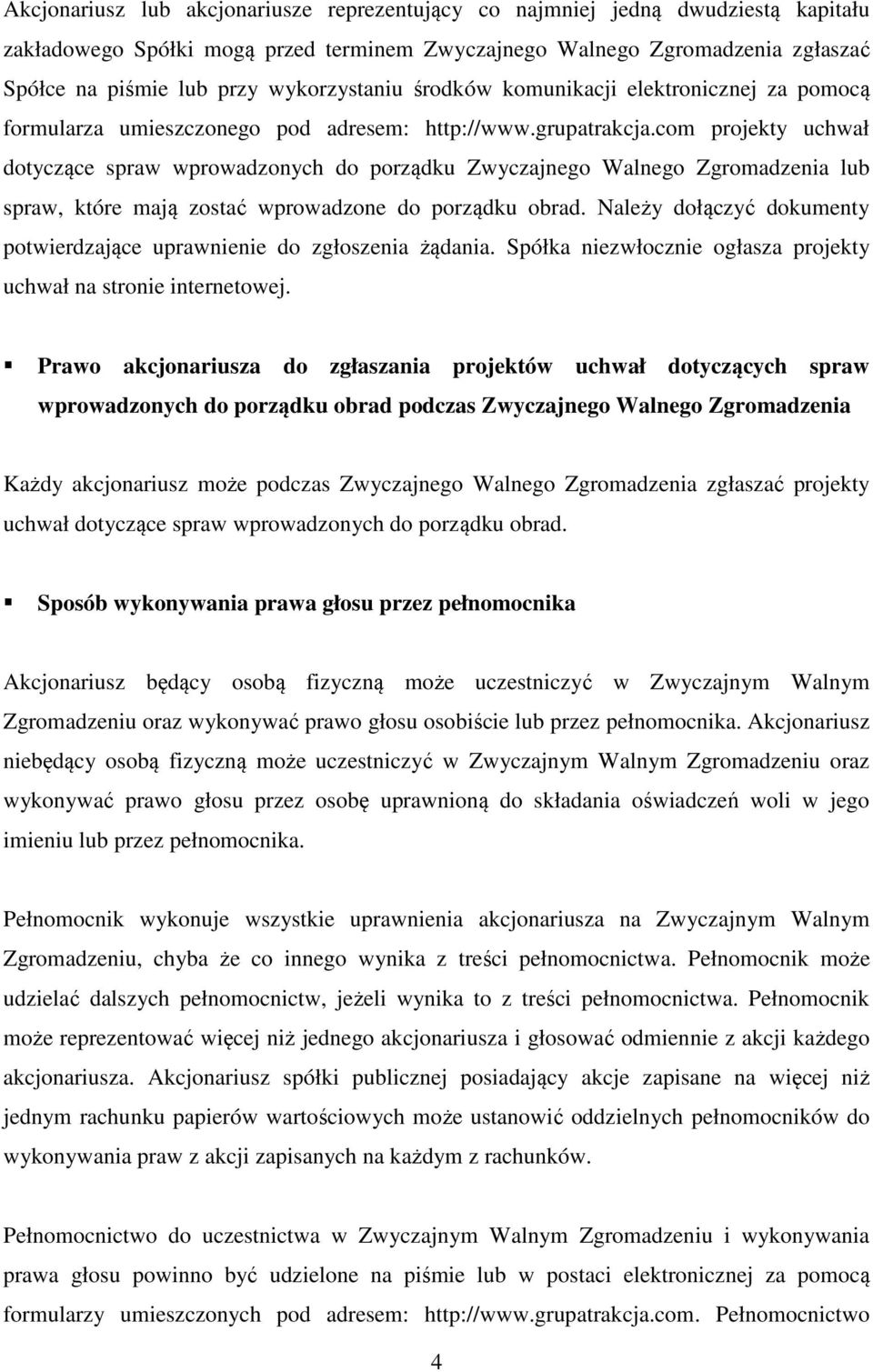 com projekty uchwał dotyczące spraw wprowadzonych do porządku Zwyczajnego Walnego Zgromadzenia lub spraw, które mają zostać wprowadzone do porządku obrad.