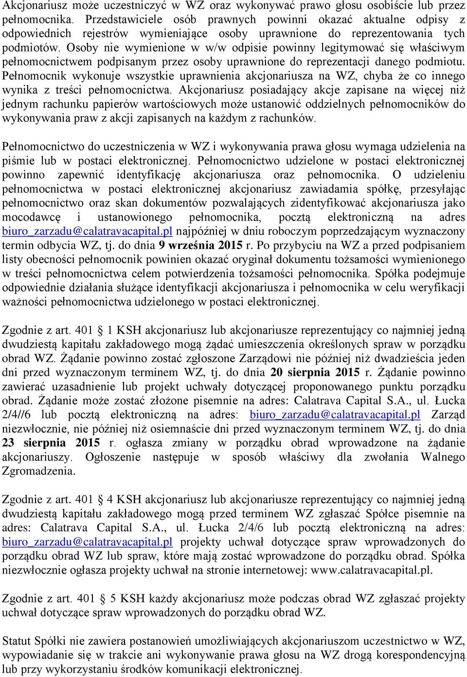 Osoby nie wymienione w w/w odpisie powinny legitymować się właściwym pełnomocnictwem podpisanym przez osoby uprawnione do reprezentacji danego podmiotu.