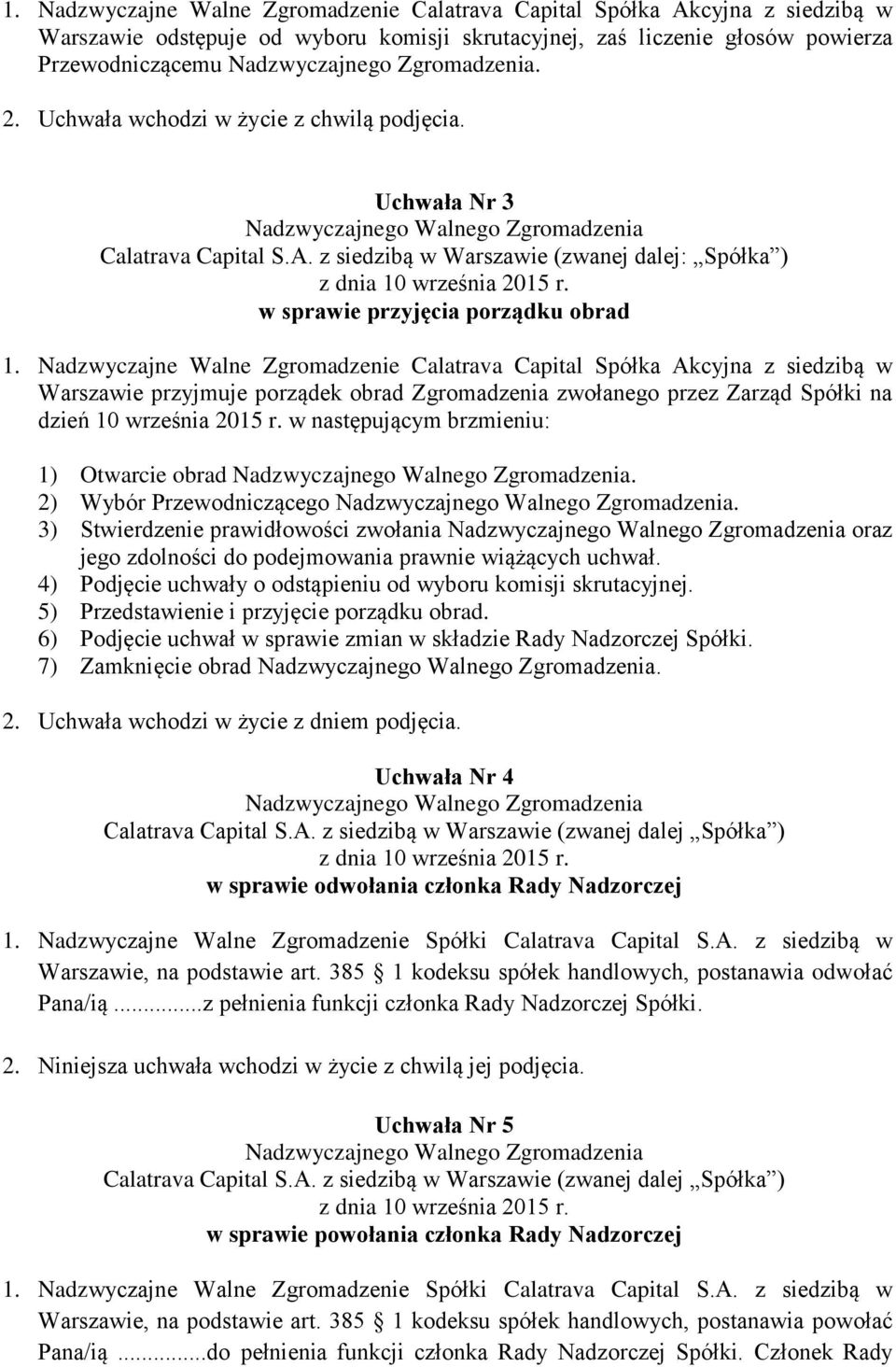 Nadzwyczajne Walne Zgromadzenie Calatrava Capital Spółka Akcyjna z siedzibą w Warszawie przyjmuje porządek obrad Zgromadzenia zwołanego przez Zarząd Spółki na dzień 10 września 2015 r.