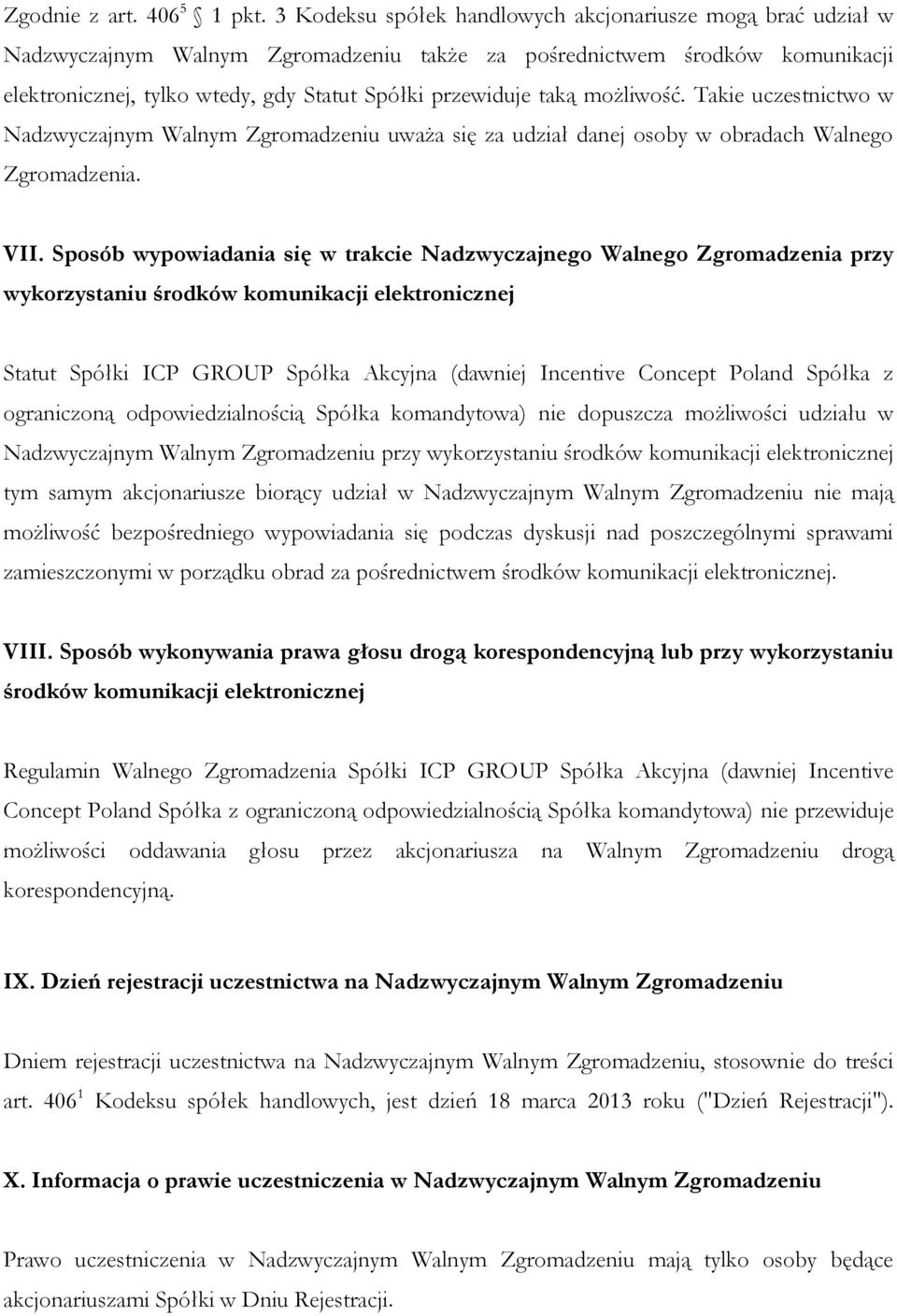 taką możliwość. Takie uczestnictwo w Nadzwyczajnym Walnym Zgromadzeniu uważa się za udział danej osoby w obradach Walnego Zgromadzenia. VII.