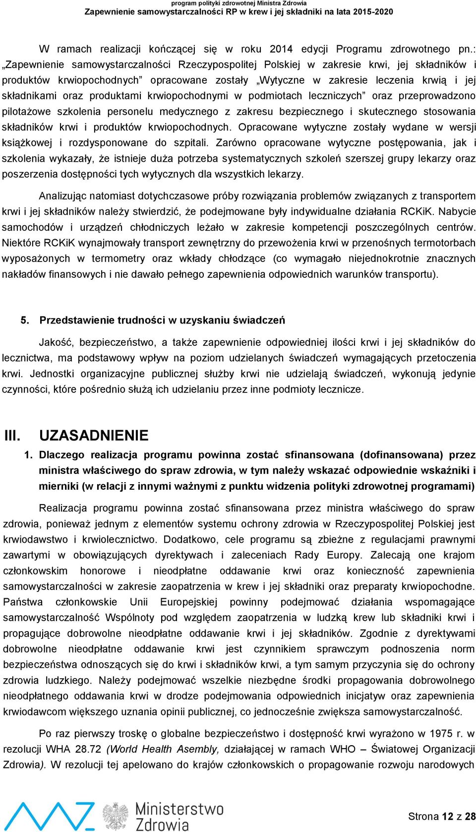 produktami krwiopochodnymi w podmiotach leczniczych oraz przeprowadzono pilotażowe szkolenia personelu medycznego z zakresu bezpiecznego i skutecznego stosowania składników krwi i produktów