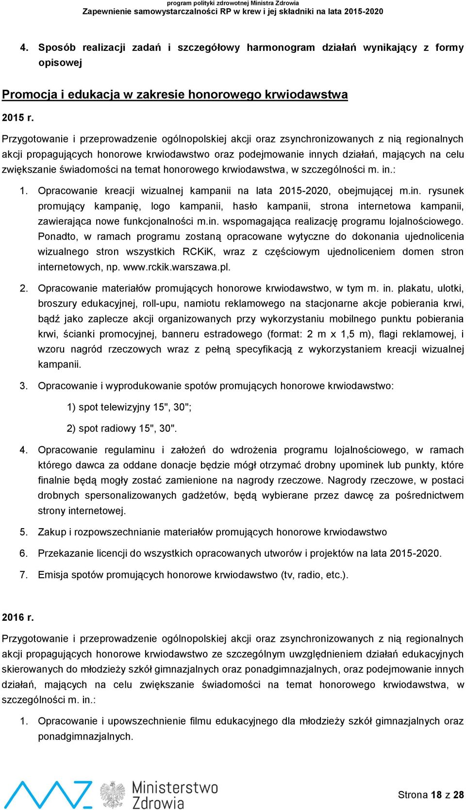 zwiększanie świadomości na temat honorowego krwiodawstwa, w szczególności m. in.