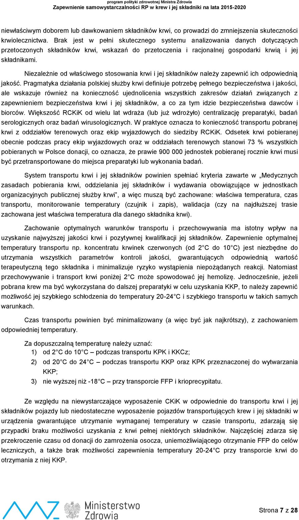 Niezależnie od właściwego stosowania krwi i jej składników należy zapewnić ich odpowiednią jakość.