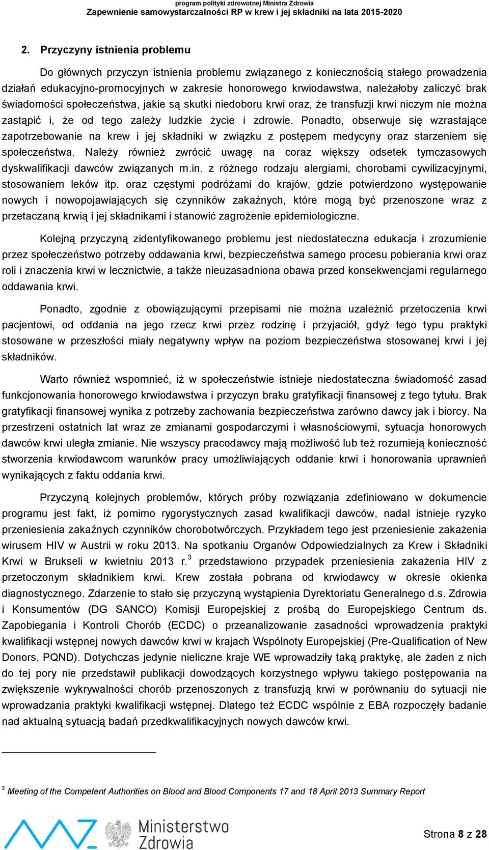 Ponadto, obserwuje się wzrastające zapotrzebowanie na krew i jej składniki w związku z postępem medycyny oraz starzeniem się społeczeństwa.