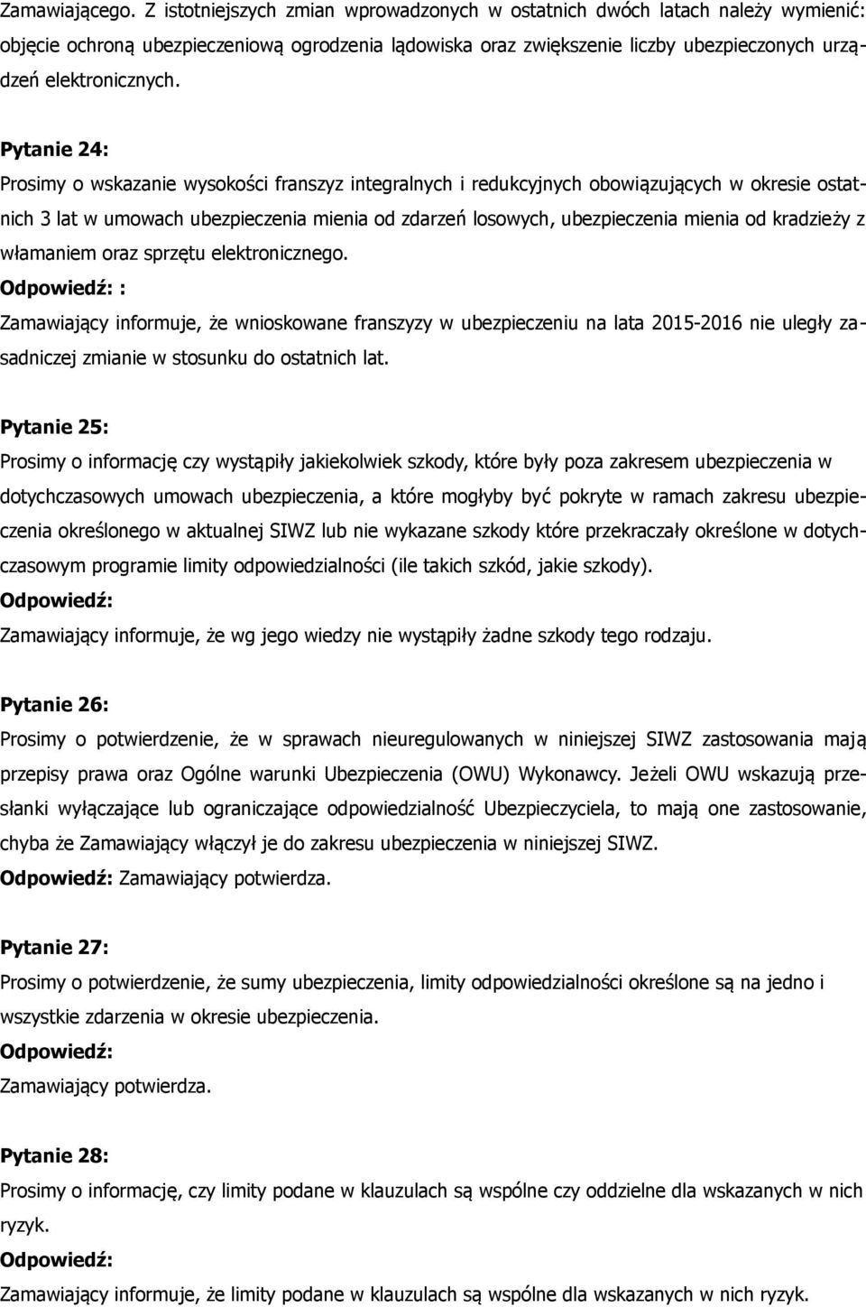 Pytanie 24: Prosimy o wskazanie wysokości franszyz integralnych i redukcyjnych obowiązujących w okresie ostatnich 3 lat w umowach ubezpieczenia mienia od zdarzeń losowych, ubezpieczenia mienia od