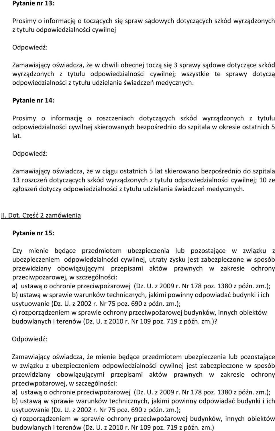 Pytanie nr 14: Prosimy o informację o roszczeniach dotyczących szkód wyrządzonych z tytułu odpowiedzialności cywilnej skierowanych bezpośrednio do szpitala w okresie ostatnich 5 lat.