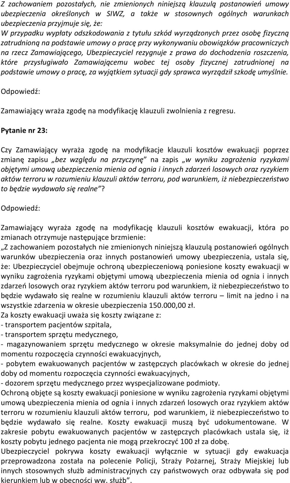 rezygnuje z prawa do dochodzenia roszczenia, które przysługiwało Zamawiającemu wobec tej osoby fizycznej zatrudnionej na podstawie umowy o pracę, za wyjątkiem sytuacji gdy sprawca wyrządził szkodę