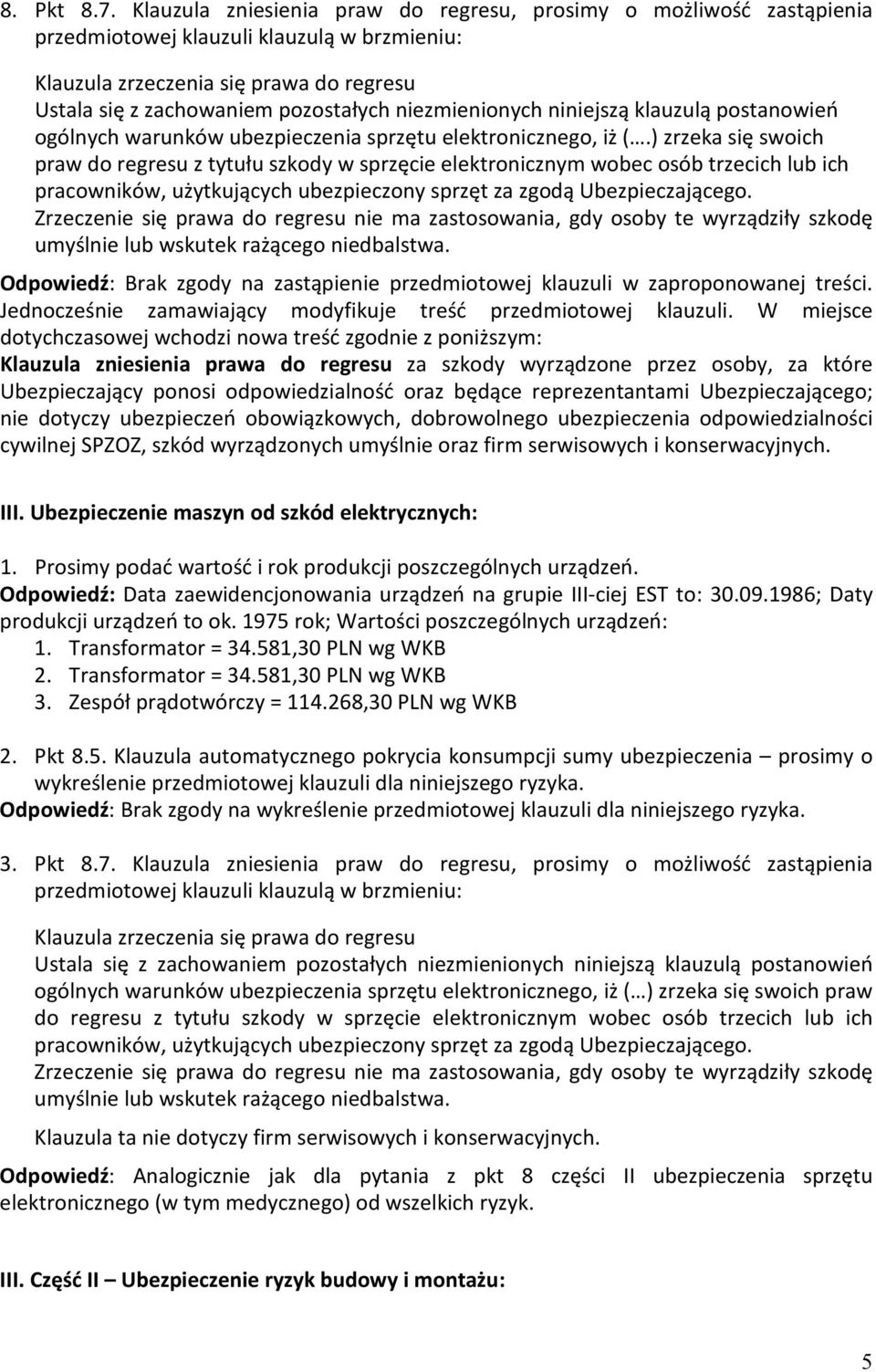 niezmienionych niniejszą klauzulą postanowień ogólnych warunków ubezpieczenia sprzętu elektronicznego, iż (.