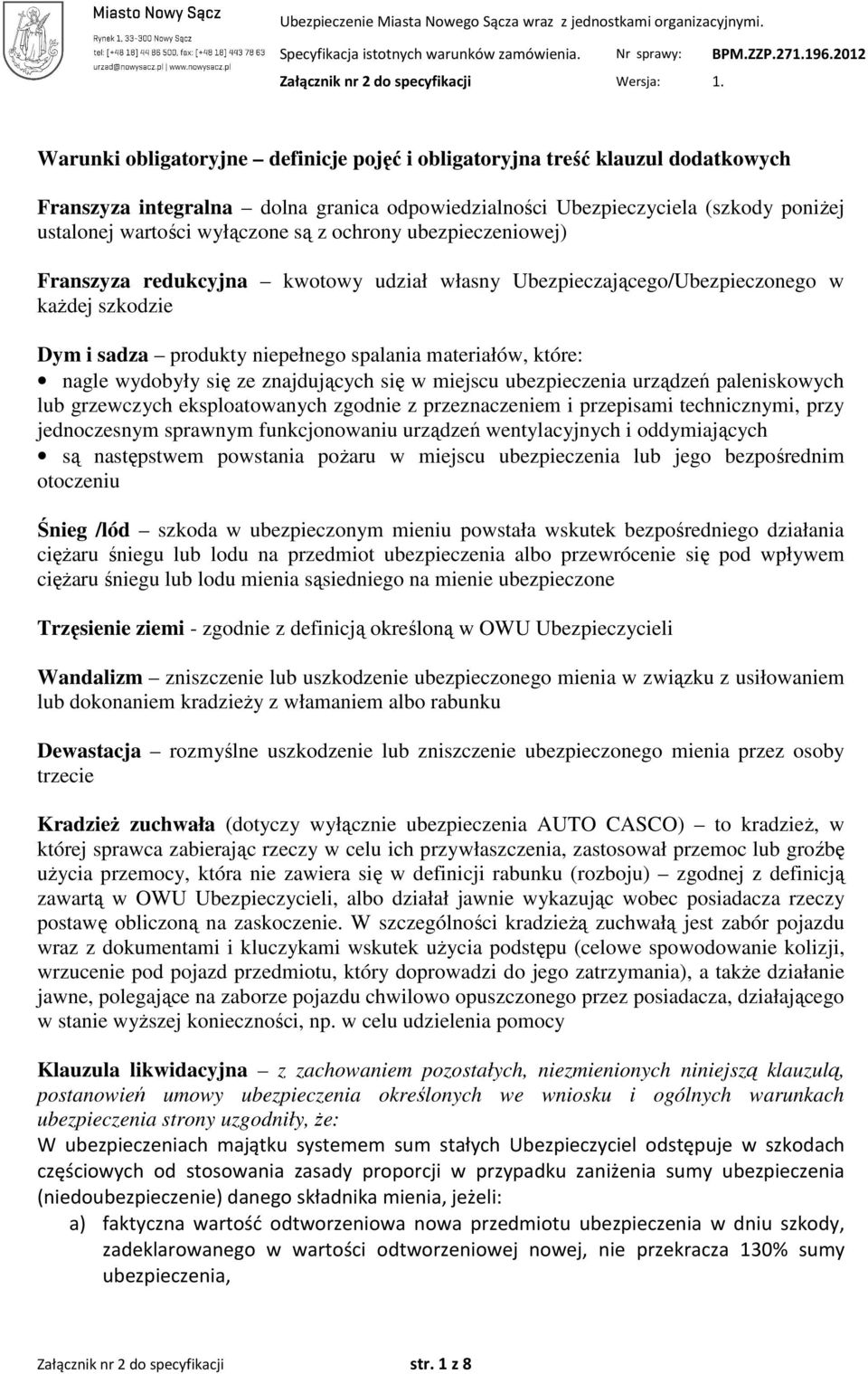 ze znajdujących się w miejscu ubezpieczenia urządzeń paleniskowych lub grzewczych eksploatowanych zgodnie z przeznaczeniem i przepisami technicznymi, przy jednoczesnym sprawnym funkcjonowaniu