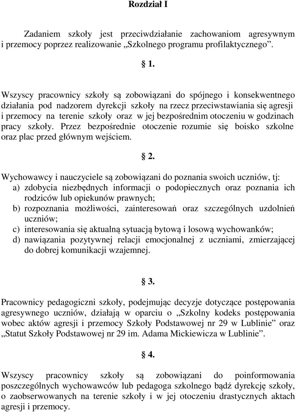 otoczeniu w godzinach pracy szkoły. Przez bezpośrednie otoczenie rozumie się boisko szkolne oraz plac przed głównym wejściem. 2.