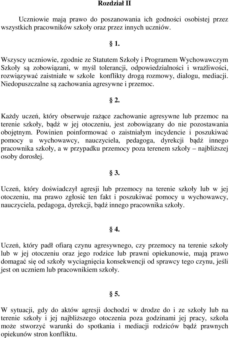rozmowy, dialogu, mediacji. Niedopuszczalne są zachowania agresywne i przemoc. 2.
