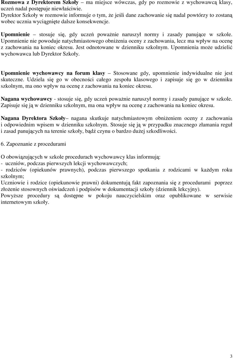 Upomnienie stosuje się, gdy uczeń poważnie naruszył normy i zasady panujące w szkole.
