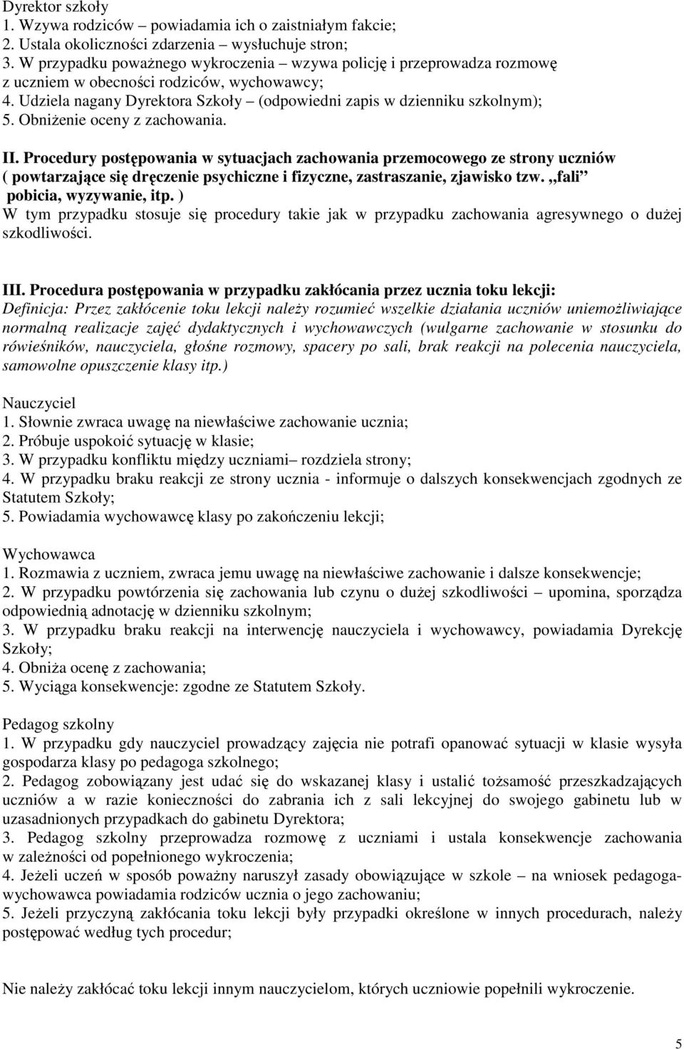 Obniżenie oceny z zachowania. II. Procedury postępowania w sytuacjach zachowania przemocowego ze strony uczniów ( powtarzające się dręczenie psychiczne i fizyczne, zastraszanie, zjawisko tzw.