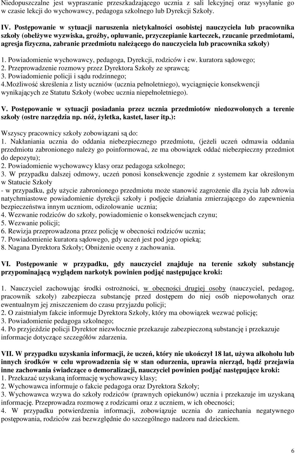zabranie przedmiotu należącego do nauczyciela lub pracownika szkoły) 1. Powiadomienie wychowawcy, pedagoga, Dyrekcji, rodziców i ew. kuratora sądowego; 2.