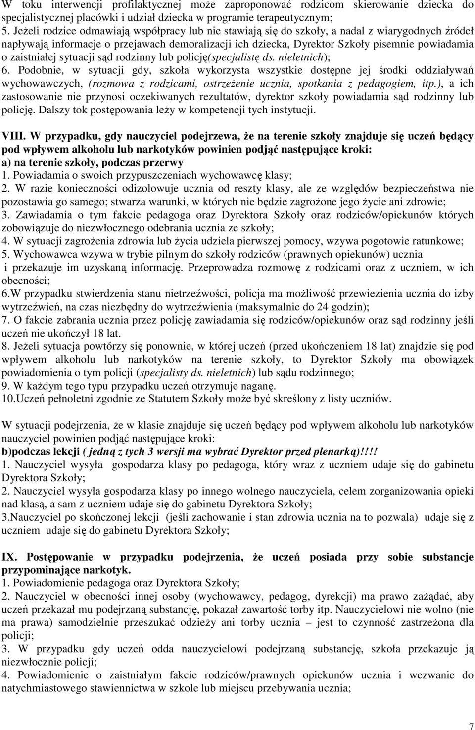zaistniałej sytuacji sąd rodzinny lub policję(specjalistę ds. nieletnich); 6.