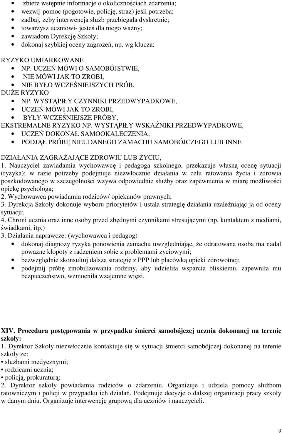 UCZEŃ MÓWI O SAMOBÓJSTWIE, NIE MÓWI JAK TO ZROBI, NIE BYŁO WCZEŚNIEJSZYCH PRÓB, DUŻE RYZYKO NP.