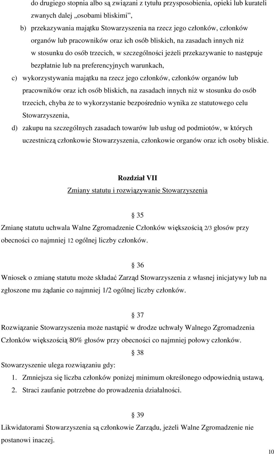 wykorzystywania majątku na rzecz jego członków, członków organów lub pracowników oraz ich osób bliskich, na zasadach innych niŝ w stosunku do osób trzecich, chyba Ŝe to wykorzystanie bezpośrednio