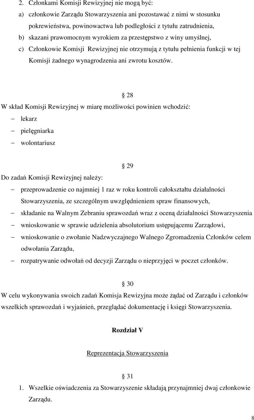 28 W skład Komisji Rewizyjnej w miarę moŝliwości powinien wchodzić: lekarz pielęgniarka wolontariusz 29 Do zadań Komisji Rewizyjnej naleŝy: przeprowadzenie co najmniej 1 raz w roku kontroli