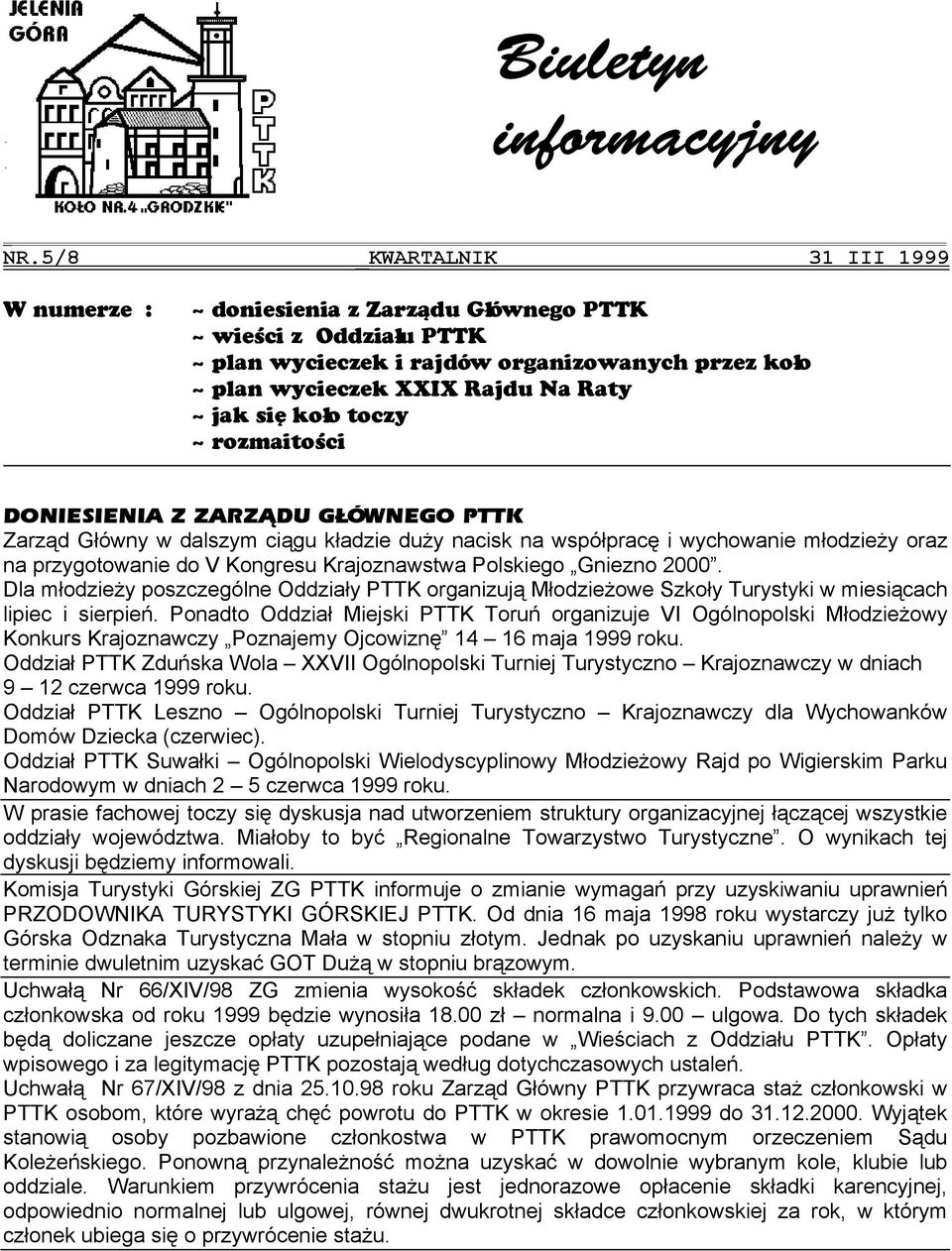 koło toczy ~ rozmaitości DONIESIENIA Z ZARZĄDU GŁÓWNEGO PTTK Zarząd Główny w dalszym ciągu kładzie duży nacisk na współpracę i wychowanie młodzieży oraz na przygotowanie do V Kongresu Krajoznawstwa
