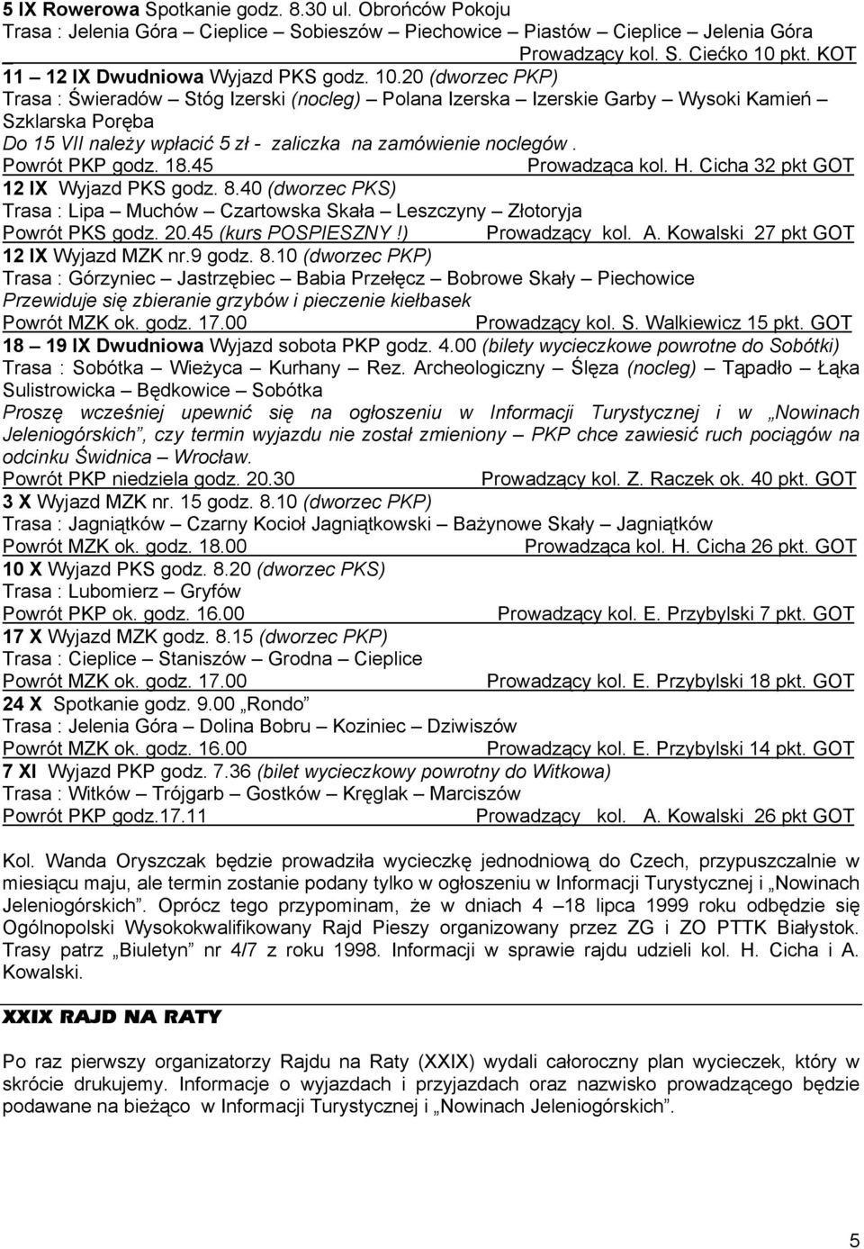 18.45 Prowadząca kol. H. Cicha 32 pkt GOT 12 IX Wyjazd PKS godz. 8.40 (dworzec PKS) Trasa : Lipa Muchów Czartowska Skała Leszczyny Złotoryja Powrót PKS godz. 20.45 (kurs POSPIESZNY!) Prowadzący kol.