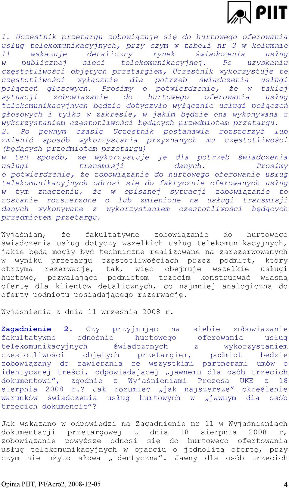 Prosimy o potwierdzenie, że w takiej sytuacji zobowiązanie do hurtowego oferowania usług telekomunikacyjnych będzie dotyczyło wyłącznie usługi połączeń głosowych i tylko w zakresie, w jakim będzie