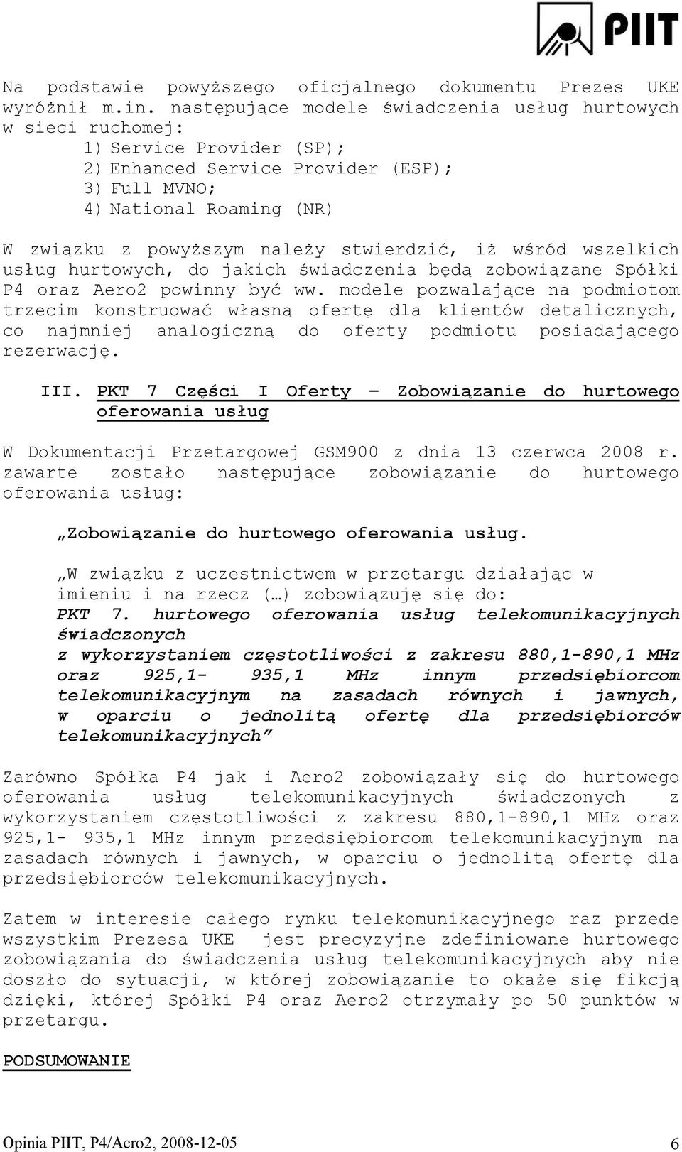 stwierdzić, iż wśród wszelkich usług hurtowych, do jakich świadczenia będą zobowiązane Spółki P4 oraz Aero2 powinny być ww.