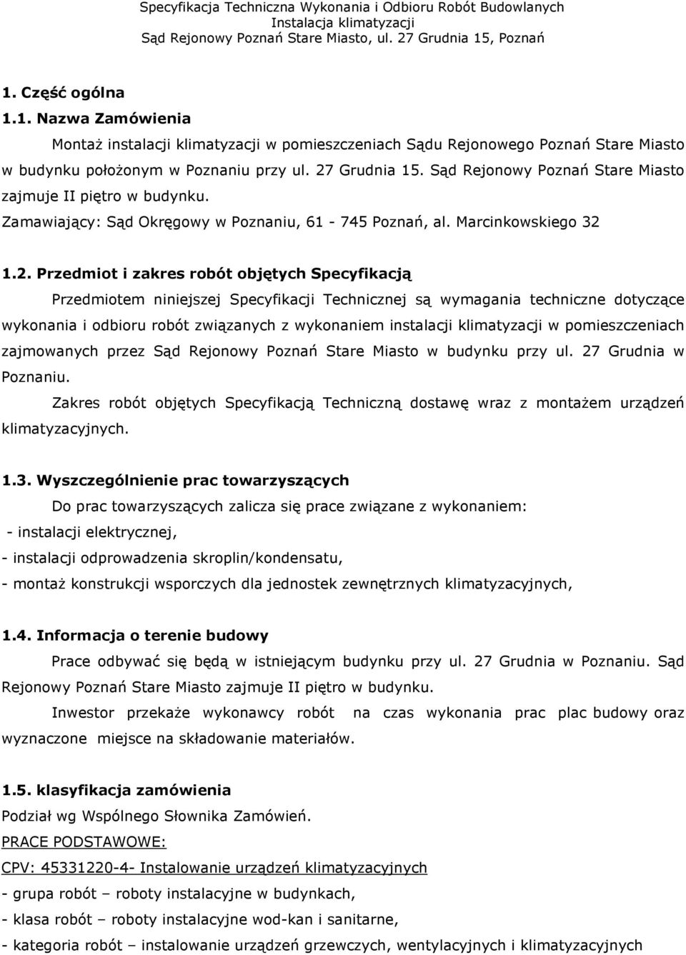 1.2. Przedmiot i zakres robót objętych Specyfikacją Przedmiotem niniejszej Specyfikacji Technicznej są wymagania techniczne dotyczące wykonania i odbioru robót związanych z wykonaniem instalacji