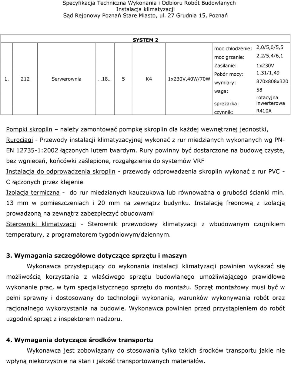 inwerterowa R410A Pompki skroplin należy zamontować pompkę skroplin dla każdej wewnętrznej jednostki, Rurociągi - Przewody instalacji klimatyzacyjnej wykonać z rur miedzianych wykonanych wg PN- EN