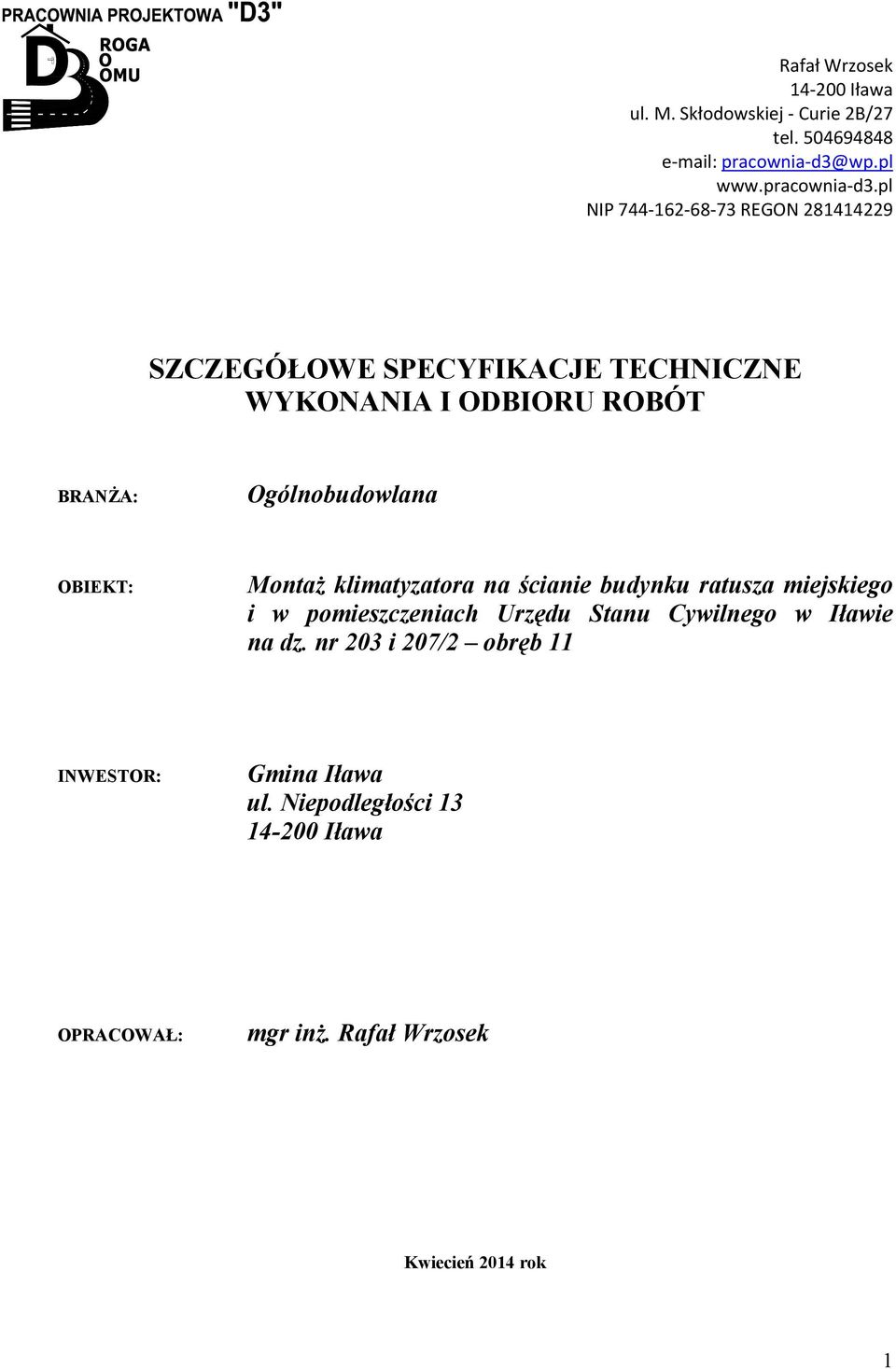 pl NIP 744 162 68 73 REGON 281414229 SZCZEGÓŁOWE SPECYFIKACJE TECHNICZNE WYKONANIA I ODBIORU ROBÓT BRANŻA: Ogólnobudowlana