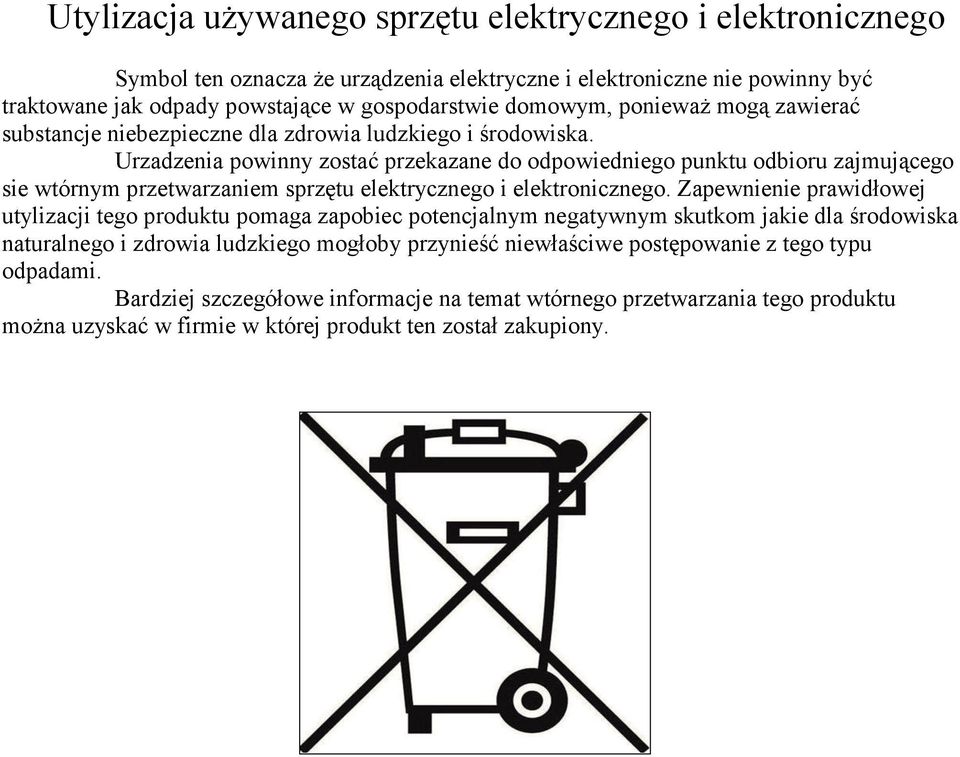 Urzadzenia powinny zostać przekazane do odpowiedniego punktu odbioru zajmującego sie wtórnym przetwarzaniem sprzętu elektrycznego i elektronicznego.