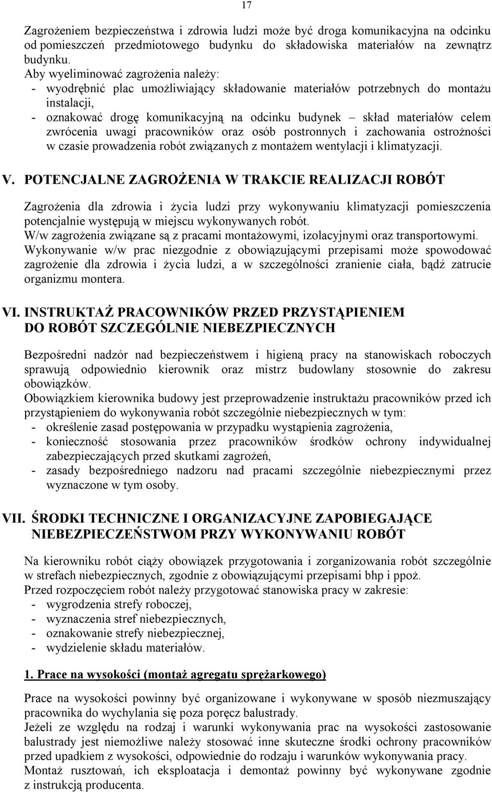 zwrócenia uwagi pracowników oraz osób postronnych i zachowania ostrożności w czasie prowadzenia robót związanych z montażem wentylacji i klimatyzacji. V.