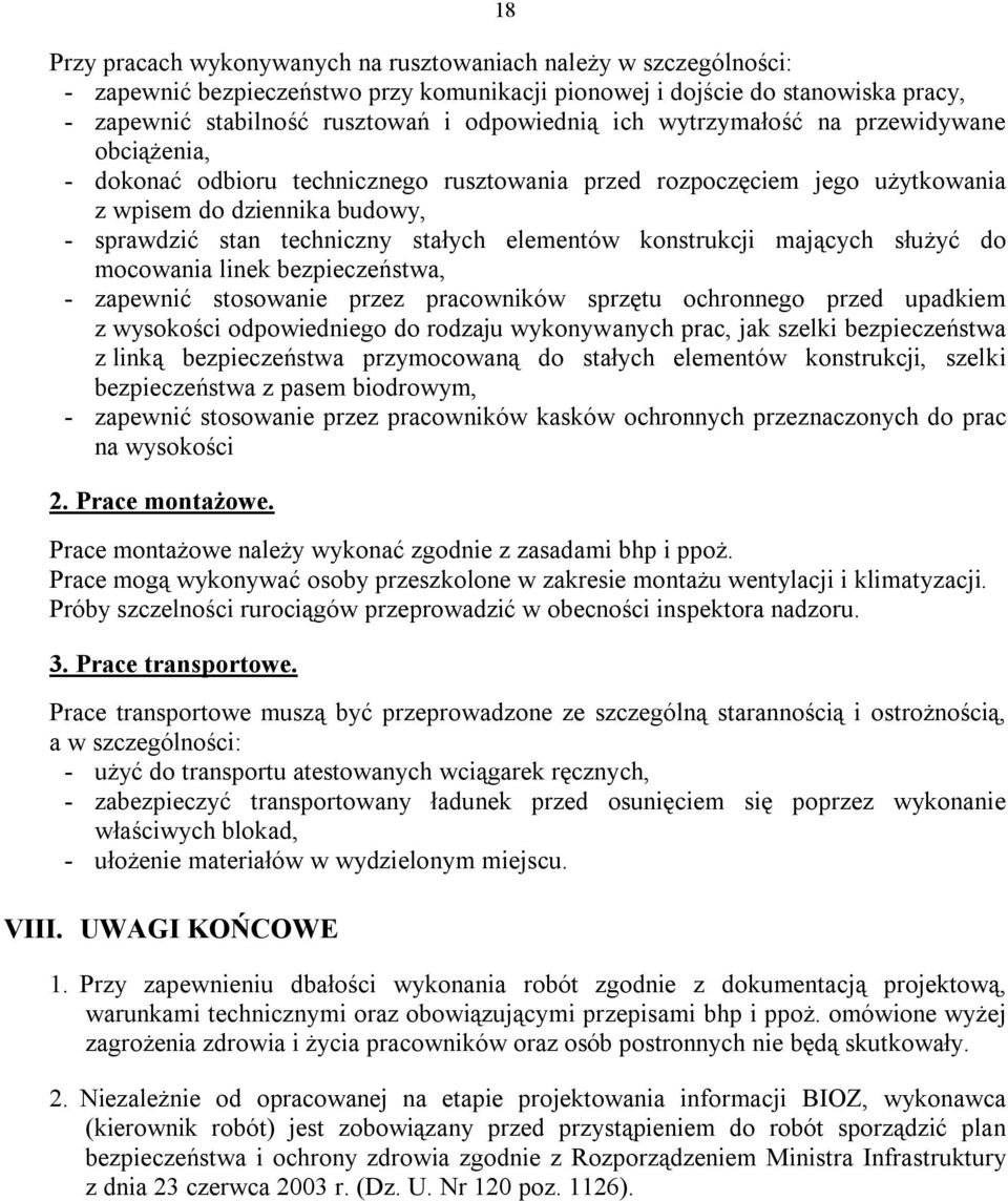 konstrukcji mających służyć do mocowania linek bezpieczeństwa, - zapewnić stosowanie przez pracowników sprzętu ochronnego przed upadkiem z wysokości odpowiedniego do rodzaju wykonywanych prac, jak