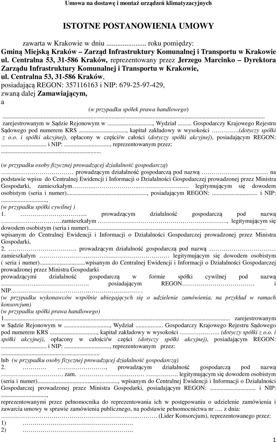 Centralna 53, 31-586 Kraków, posiadającą REGON: 357116163 i NIP: 679-25-97-429, zwaną dalej Zamawiającym, a (w przypadku spółek prawa handlowego)... zarejestrowanym w Sądzie Rejonowym w..., Wydział.