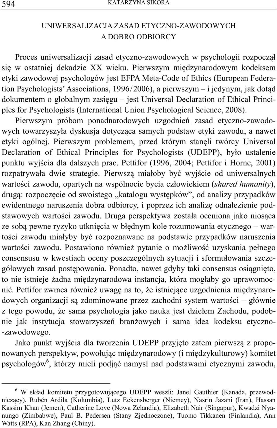 globalnym zasigu jest Universal Declaration of Ethical Principles for Psychologists (International Union Psychological Science, 2008).