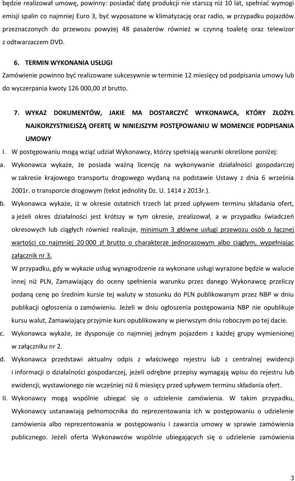 TERMIN WYKONANIA USŁUGI Zamówienie powinno być realizowane sukcesywnie w terminie 12 miesięcy od podpisania umowy lub do wyczerpania kwoty 126 000,00 zł brutto. 7.