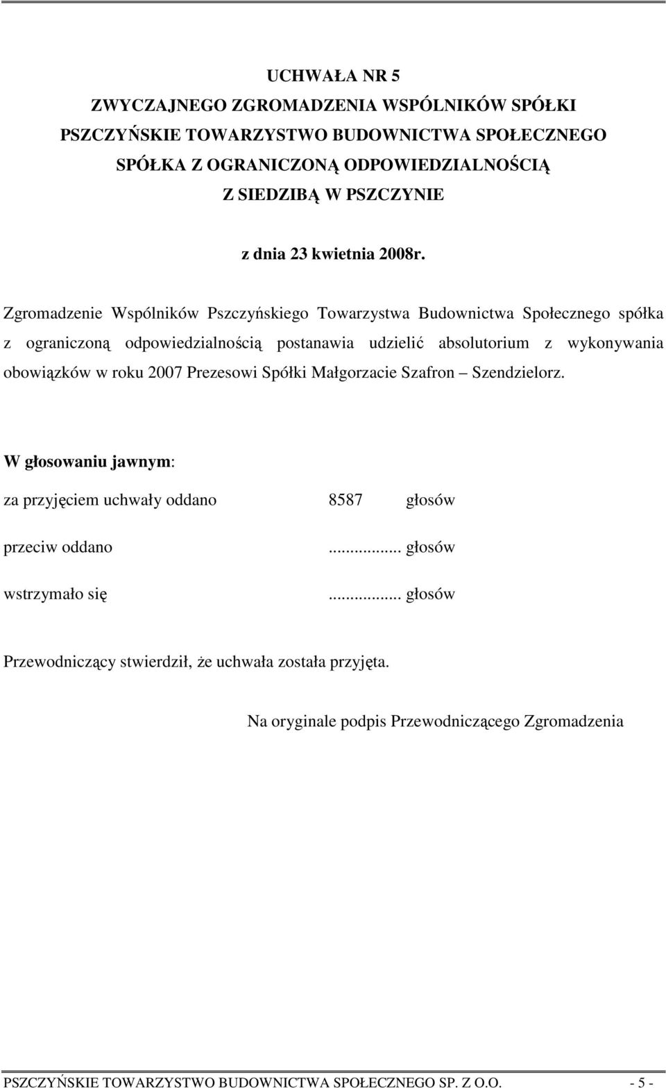 wykonywania obowiązków w roku 2007 Prezesowi