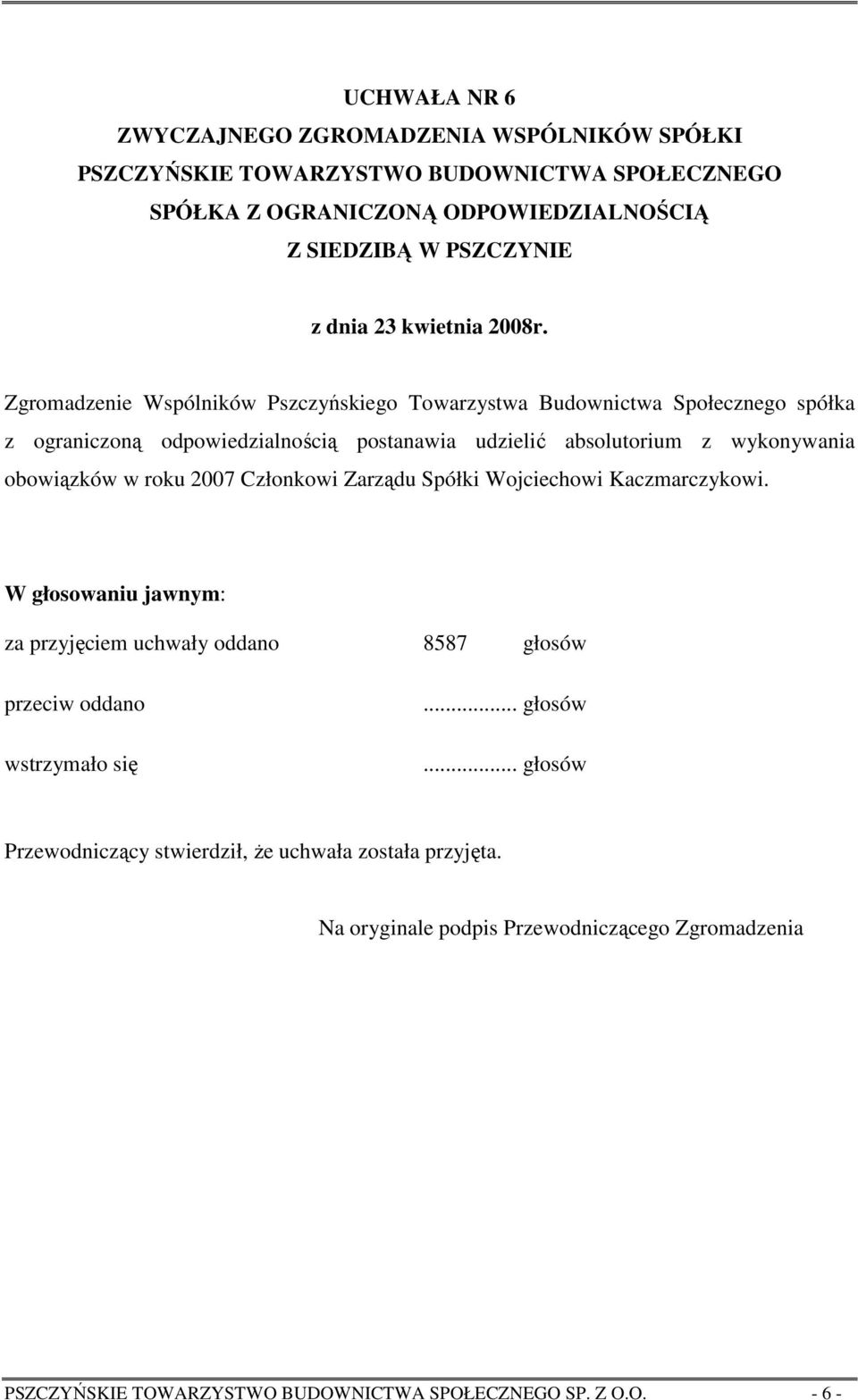 obowiązków w roku 2007 Członkowi Zarządu