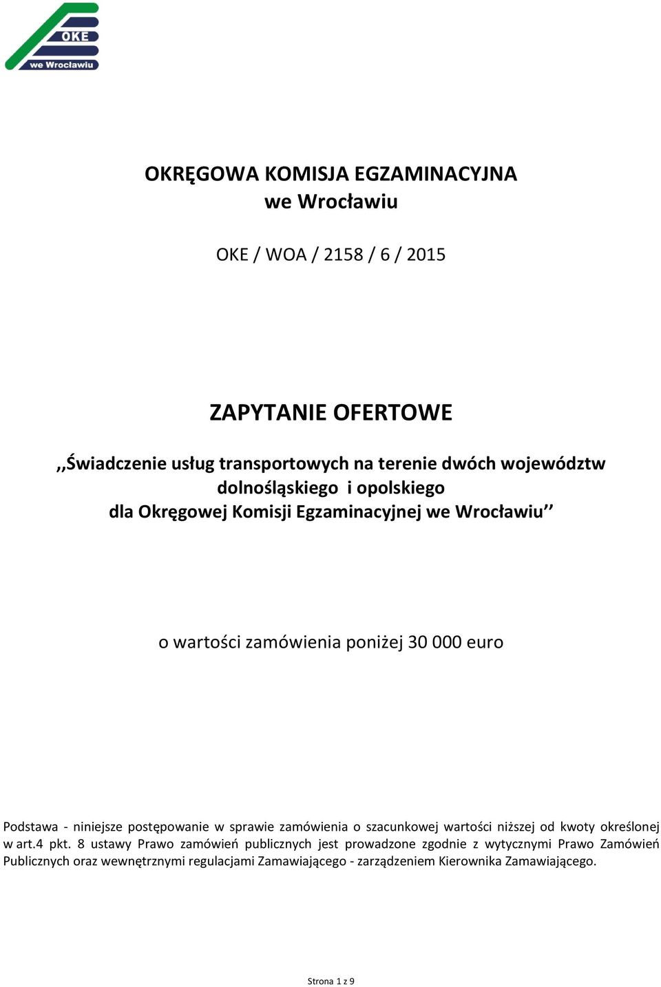 w sprawie zamówienia o szacunkowej wartości niższej od kwoty określonej w art.4 pkt.