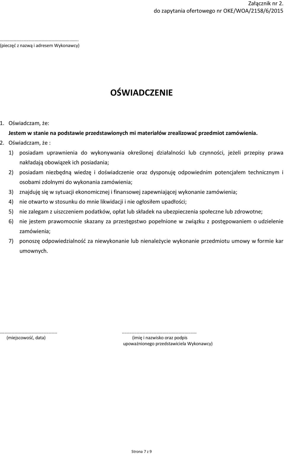 Oświadczam, że : 1) posiadam uprawnienia do wykonywania określonej działalności lub czynności, jeżeli przepisy prawa nakładają obowiązek ich posiadania; 2) posiadam niezbędną wiedzę i doświadczenie