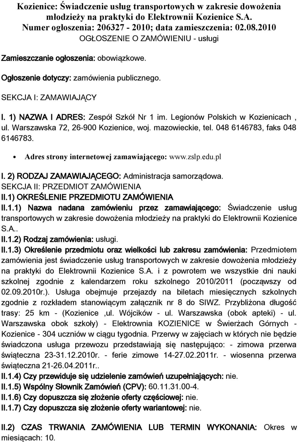 Legionów Polskich w Kozienicach, ul. Warszawska 72, 26-900 Kozienice, woj. mazowieckie, tel. 048 6146783, faks 048 6146783. Adres strony internetowej zamawiającego: www.zslp.edu.pl I.