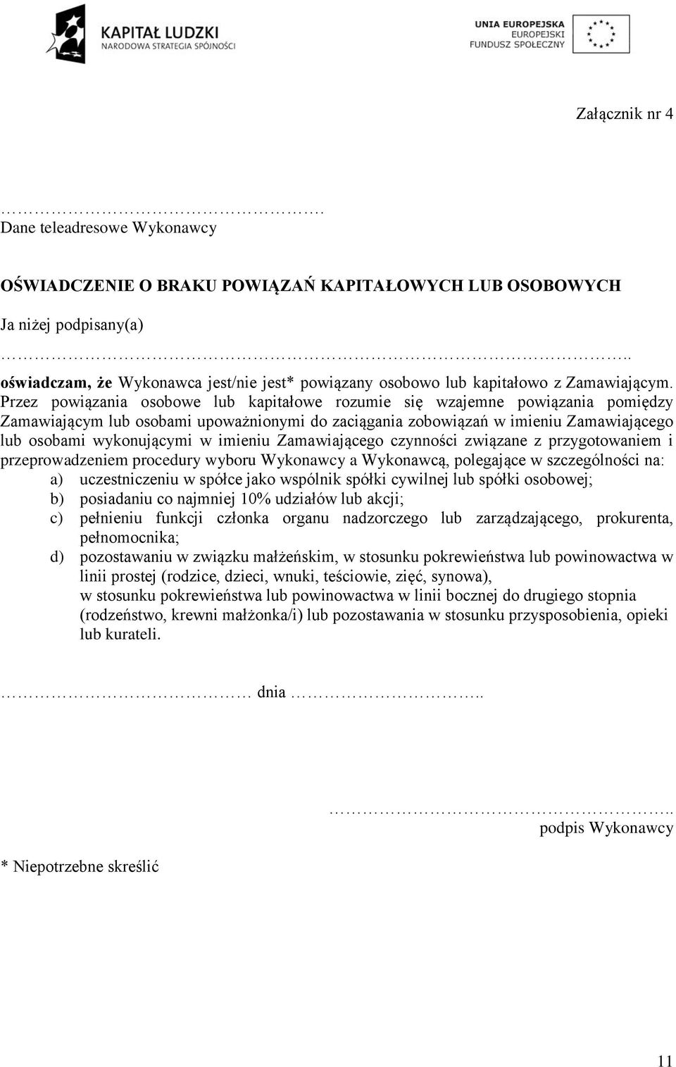 Przez powiązania osobowe lub kapitałowe rozumie się wzajemne powiązania pomiędzy Zamawiającym lub osobami upoważnionymi do zaciągania zobowiązań w imieniu Zamawiającego lub osobami wykonującymi w