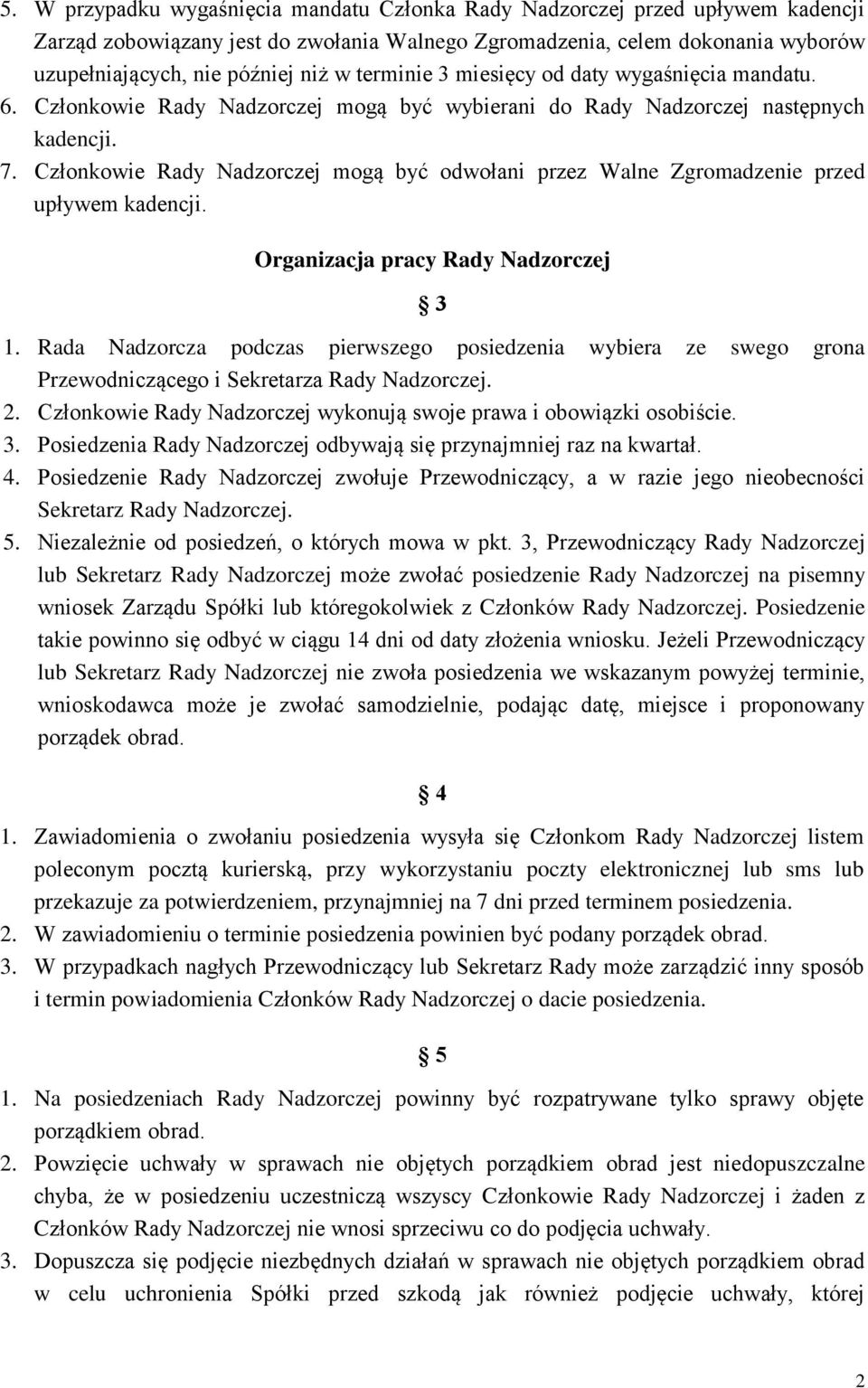 Członkowie Rady Nadzorczej mogą być odwołani przez Walne Zgromadzenie przed upływem kadencji. Organizacja pracy Rady Nadzorczej 3 1.