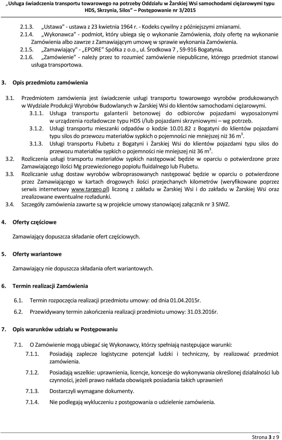 Wykonawca" - podmiot, który ubiega się o wykonanie Zamówienia, złoży ofertę na wykonanie Zamówienia albo zawrze z Zamawiającym umowę w sprawie wykonania Zamówienia. 2.1.5.