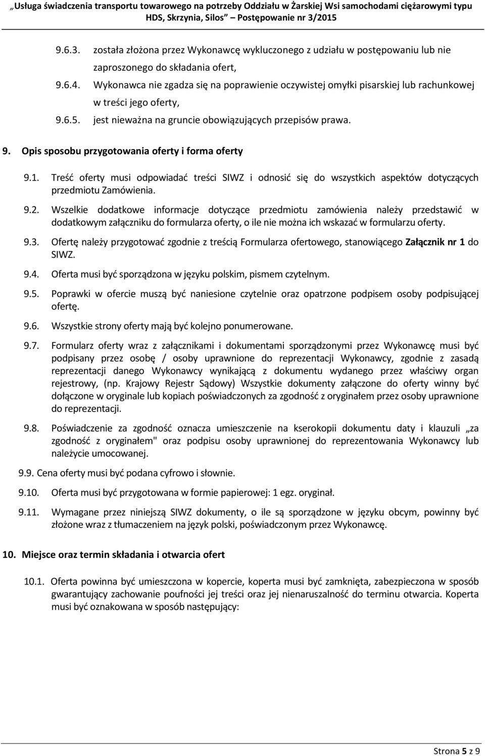 1. Treść oferty musi odpowiadać treści SIWZ i odnosić się do wszystkich aspektów dotyczących przedmiotu Zamówienia. 9.2.