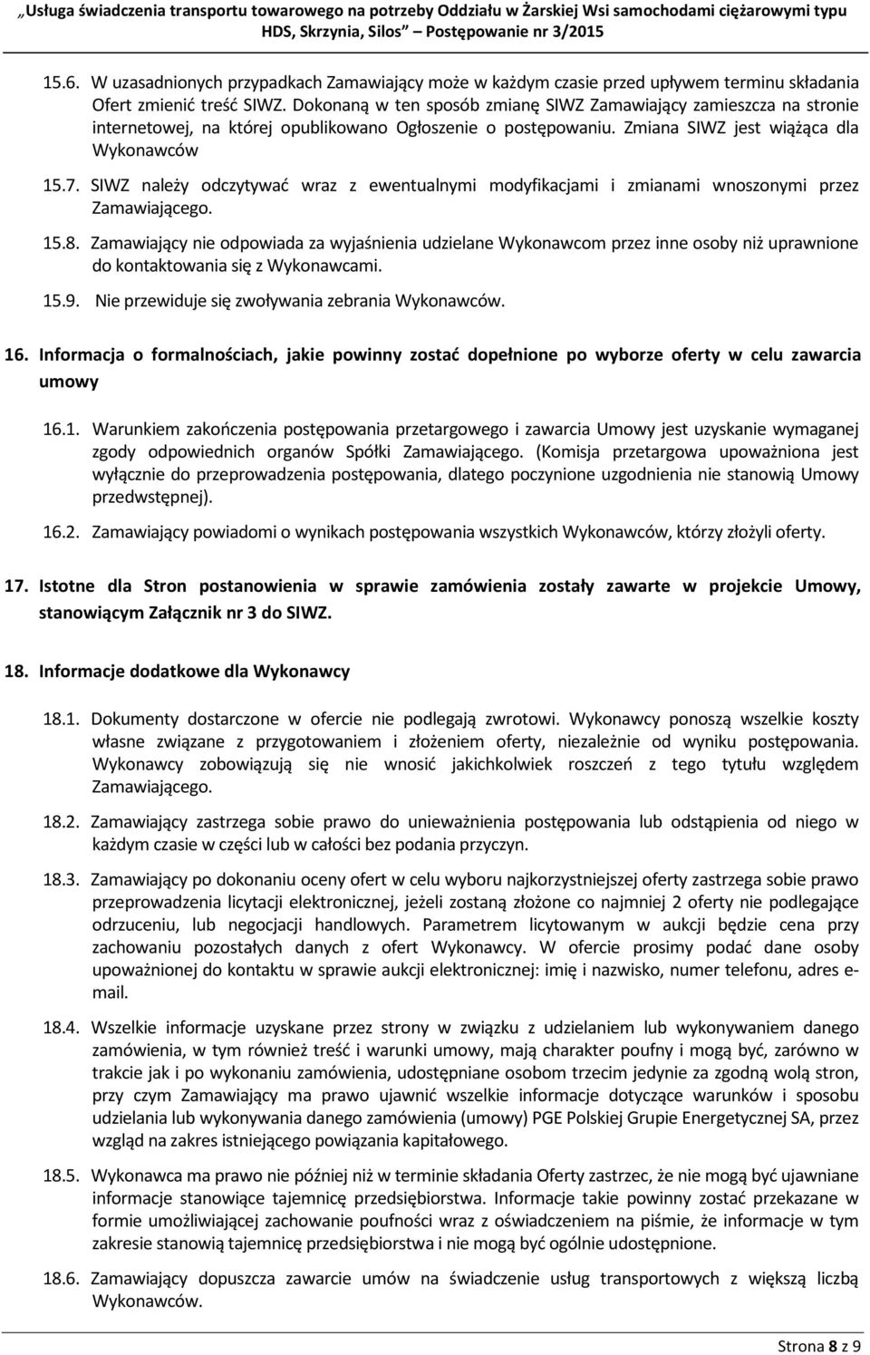 SIWZ należy odczytywać wraz z ewentualnymi modyfikacjami i zmianami wnoszonymi przez Zamawiającego. 15.8.