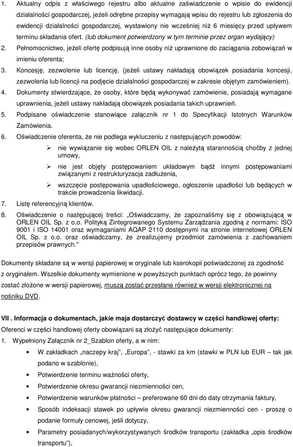 Pełnomocnictwo, jeżeli ofertę podpisują inne osoby niż uprawnione do zaciągania zobowiązań w imieniu oferenta; 3.